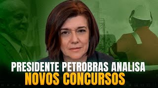 PRESIDENTE PETROBRAS ANALISA NOVOS CONCURSOS CONCURSO PETROBRAS [upl. by Jotham]