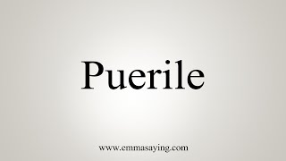 How To Say Puerile [upl. by Ahseele]