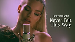 Ksenia Buzina — Never Felt This Way [upl. by Anaxor]