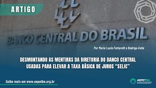 Desmontando as mentiras da diretoria do Banco Central usadas para elevar a taxa de juros “Selicquot [upl. by Oirramaj]