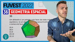 FUVEST 2022  Q36  Um deltaedro é um poliedro cujas faces são todas triângu GEOMETRIA ESPACIAL [upl. by Areyk]