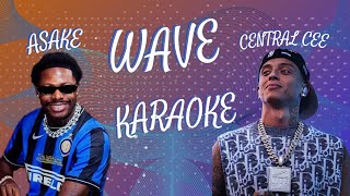 WAVE  ASAKE FT CENTRAL CEE KARAOKE [upl. by Aicilegna]