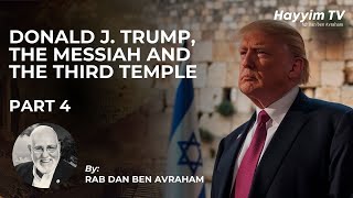 🔴Donald J Trump The Messiah and the Third Temple  Rab Dan ben Avraham 🇺🇲  CLASS 4 🔵 [upl. by Barrie]