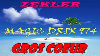 ZEKLER  GROS COEUR BY MAGIC DRIX 974 [upl. by Ellener740]