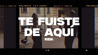 Reik  Te Fuiste De Aquí LetraLyrics [upl. by Trellas58]