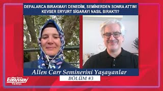 ALLEN CARR SEMİNERİNİ YAŞAYANLAR 3 BÖLÜM KEVSER ERYURT [upl. by Rekcut666]