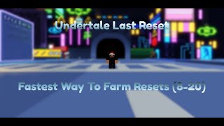 Undertale Last ResetFastest Way To Grind Resets 820 [upl. by Dorie554]