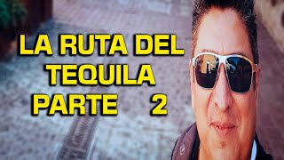 La ruta del TEQUILA PARTE 2 [upl. by Noraj]