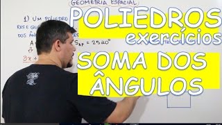 POLIEDROS SOMA DOS ÂNGULOS DAS FACES EXERCÍCIOS AULA 516 [upl. by Geilich]