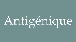 How to Pronounce Antigénique Antigenic Correctly in French [upl. by Colly]