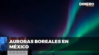 Auroras boreales iluminarán México Dinero en Imagen [upl. by Jezabelle]