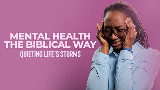 MENTAL HEALTH THE BIBLICAL WAY QUIETING LIFES STORMS  Lady Fey Mallonga [upl. by Notsag]