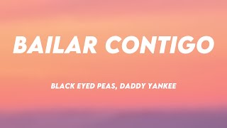 BAILAR CONTIGO  Black Eyed Peas Daddy Yankee Lyrics Version 🦟 [upl. by Velvet]