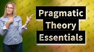 What are the basic elements of pragmatic theory [upl. by Otsenre469]