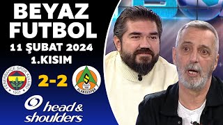 Beyaz Futbol 11 Şubat 2024 1Kısım  Fenerbahçe 22 Alanyaspor [upl. by Netsuj646]