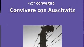 10° Convegno multidisciplinare CONVIVERE CON AUSCHWITZ quotTra guerra e pacequot [upl. by Ytok]