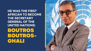 He was the First African to Occupy the Seat of Secretary General of the UN Boutros Boutros Ghali [upl. by Uwkuhceki954]