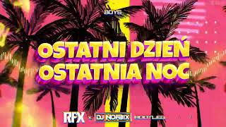 BOYS  OSTATNI DZIEŃ OSTATNIA NOC RFX x DJ NORBIX REMIX 2023 [upl. by Eussoj]