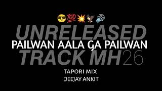 PAILWAN AALA GA PAILWAN AALA TAPORI MIX DEEJAY ANKIT UNRELEASED TRACK MH26 [upl. by Gosselin]