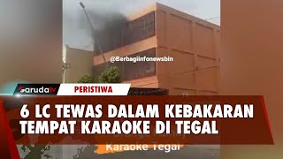 Kebakaran Lahap Tempat Karaoke di Tegal 6 LC Dinyatakan Tewas [upl. by Hartzell]