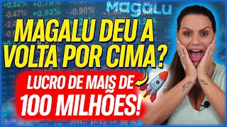 MAGALU DEU A VOLTA POR CIMA LUCRO DE MAIS DE 100 MILHÕES [upl. by Farrison208]