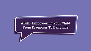 ADHD Empowering Your Child From Diagnosis To Daily Life [upl. by Atsedom]