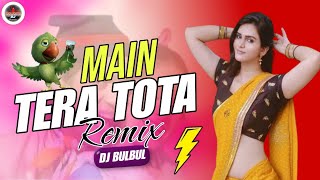 Main Tera Tota Remix  Dance Mix  Mera Dil Tota Banjai  Dj BulBul 2024 [upl. by Secrest]