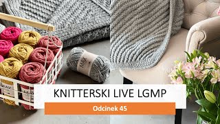 Knitterski LIVE LGMP odcinek 45 [upl. by Ailedroc]