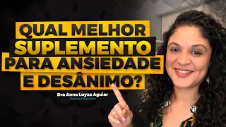 QUAL O MELHOR SUPLEMENTO PARA ANSIEDADE E DESÂNIMO  Dra Anna Luyza Aguiar [upl. by Mossolb]