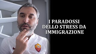 I PARADOSSI DELLO STRESS DA IMMIGRAZIONE [upl. by Abehs]