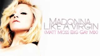 Madonna  Like A Virgin Matt Moss Big Gay Mix [upl. by Tita]