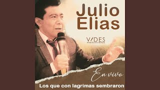 Los Que Con Lagrimas Sembraron en Vivojulio Elias [upl. by Thursby723]