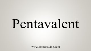 How To Say Pentavalent [upl. by Troy678]