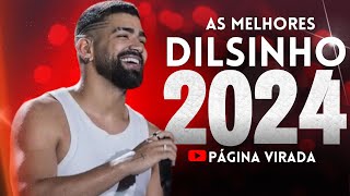 DILSINHO 2024  AS MELHORES E MAIS TOCADAS ATUALIZADO 2024 [upl. by Ramak434]