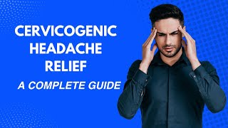 Cervicogenic Headache Relief A Complete Guide to a Headache Free Life [upl. by Aihsad]