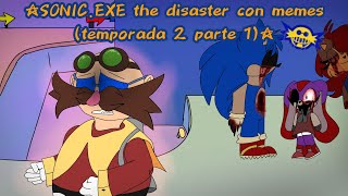 Sonicexe the disaster con memes  temporada 2 parte 1 😎  con subspanas 💅✨️ [upl. by Annaiuq]