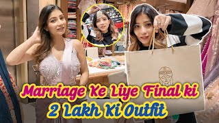 Marriage Ke Liye Final ki 2 LAKH ki Outfit 🙈 [upl. by Tanitansy956]