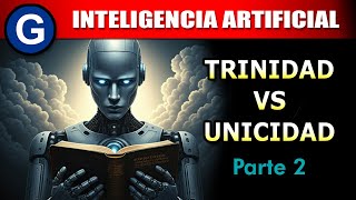 Parte 2 ► Inteligencia Artificial Trinidad vs Unicidad [upl. by Idham296]