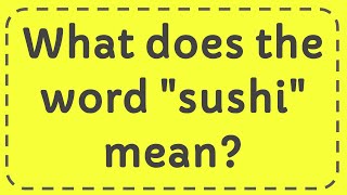 What does the word quotsushiquot mean [upl. by Ainsworth]