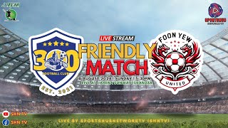 FRIENDLY MATCH  300 FC VS FOON YEW FC  LIVE AT J ARENA SUNWAY ISKANDAR [upl. by Primavera108]