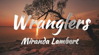 Miranda Lambert  Wranglers Lyrics [upl. by Ennaeiluj146]