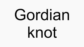 How to pronounce Gordian knot [upl. by Rakel]