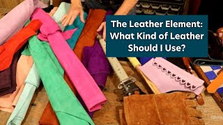 The Leather Element What Kind of Leather Should I Use [upl. by Olinad]