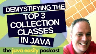 25  Demystifying the Top 3 Collection Classes in Java  The Java Easily Podcast [upl. by Naaman804]