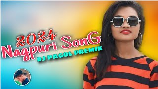 New Update 💯 Nagpuri Jharkhand Song 💥 Nagpuri Dj Remix Song 💥 DJ PREM PAGAL DJ PAGOL PREMIK 2024 [upl. by Alrak]