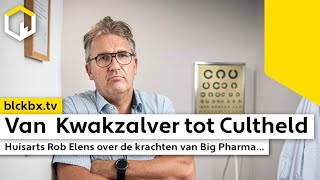 Van Kwakzalver tot Cultheld Huisarts Rob Elens over de krachten van Big Pharma [upl. by Zalea]