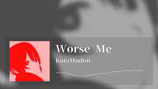 KatoMudon  Worse Me [upl. by Angelica]