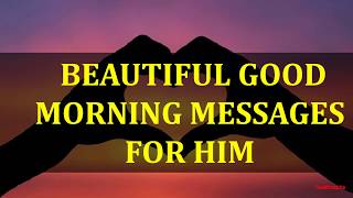 BEAUTIFUL GOOD MORNING MESSAGES FOR HIM [upl. by Orag740]