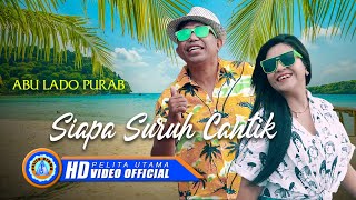 Abu Lado Purab  SIAPA SURUH CANTIK Official Music Video [upl. by Llemert]