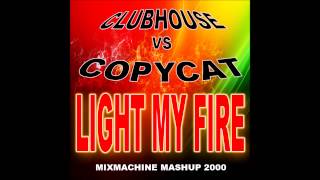 Clubhouse Vs Copycat  Light My Fire Mixmachine Mashup [upl. by Rosie]